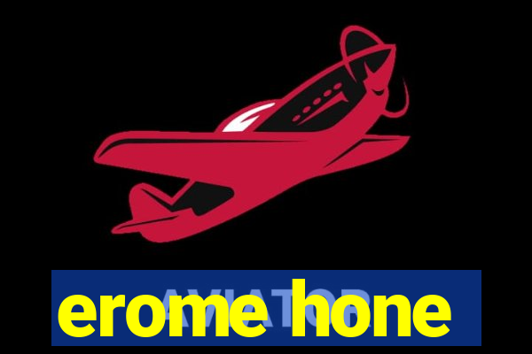 erome hone